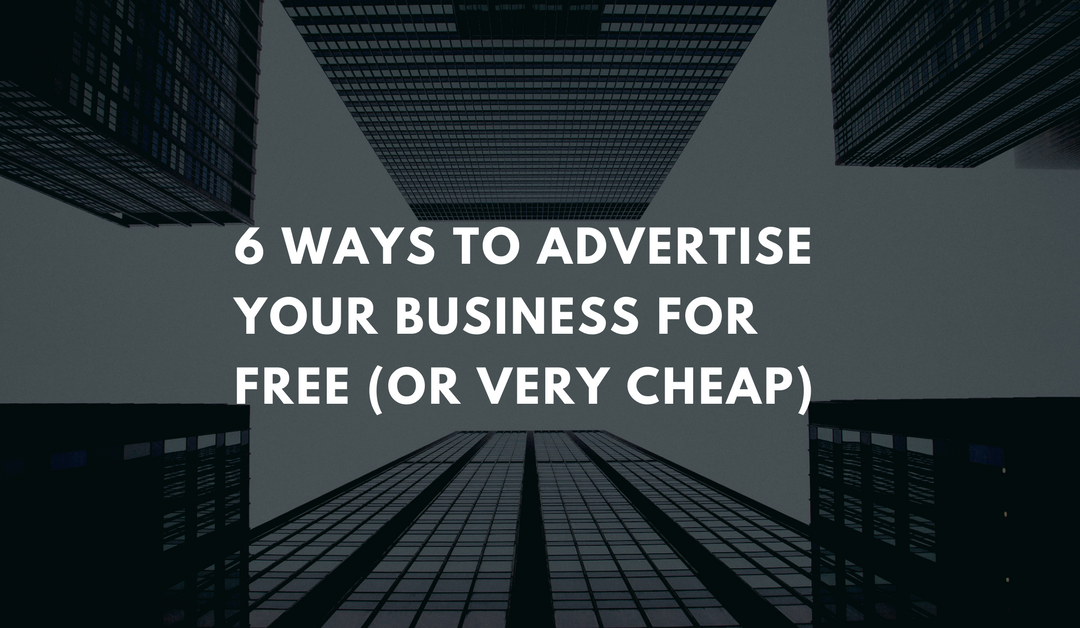 6 Ways to Advertise Your Business for Free (or very cheap)